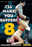 I'll Make You Suffer 8: Alexander Vs. Stanton